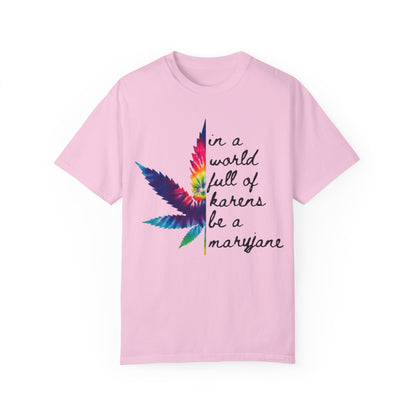 Colorful Cannabis T-Shirt - "In a World Full of Haters Be a Maryjane" - Unisex Shirt for Casual Wear, Gift for Friends, Stoner Apparel, - Kemo Green, LLC