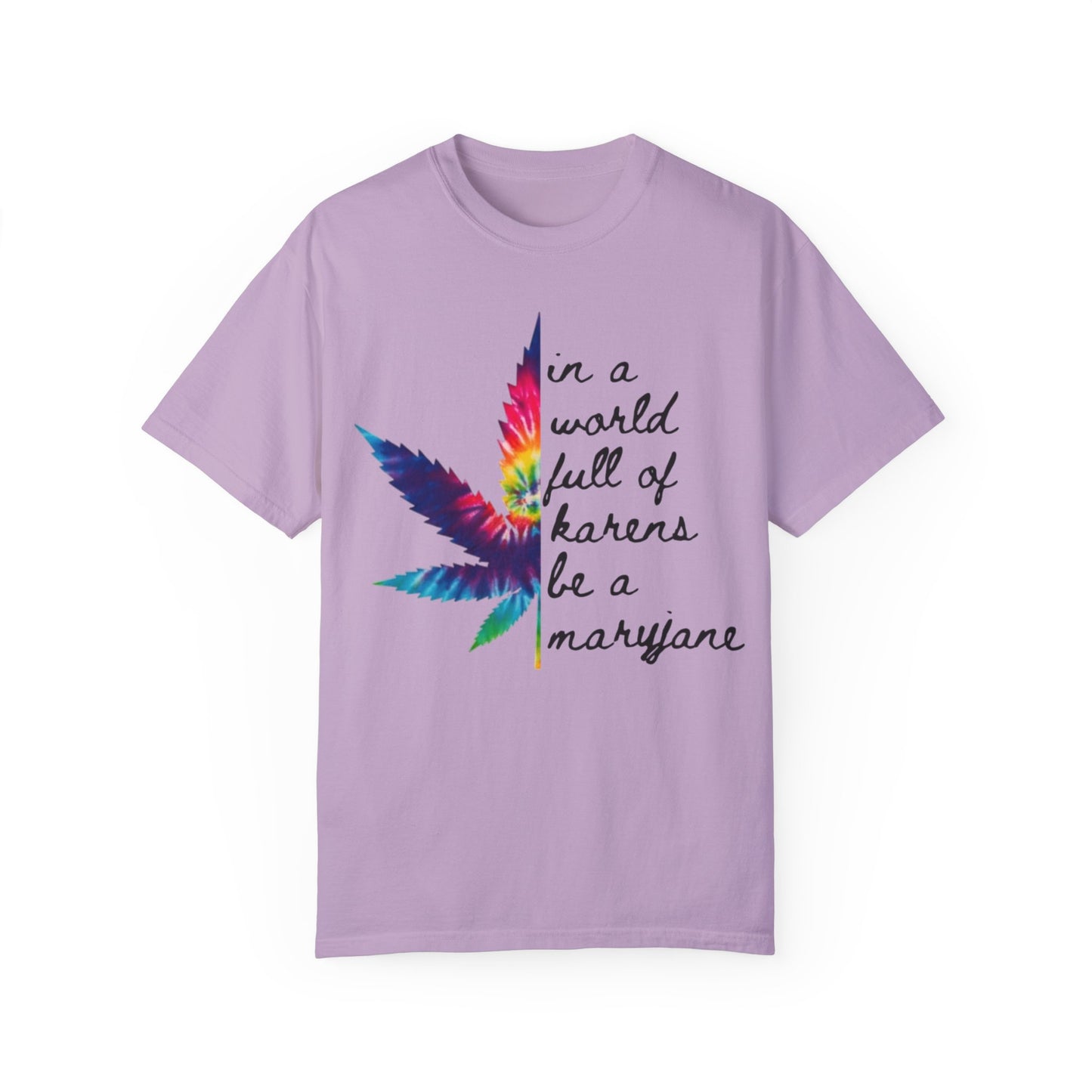 Colorful Cannabis T-Shirt - "In a World Full of Haters Be a Maryjane" - Unisex Shirt for Casual Wear, Gift for Friends, Stoner Apparel, - Kemo Green, LLC