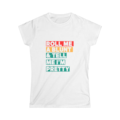 Funny Women's Softstyle Tee - "Roll Me A Blunt & Tell Me I'm Pretty" - Casual Gift for Weed Lovers - Kemo Green, LLC