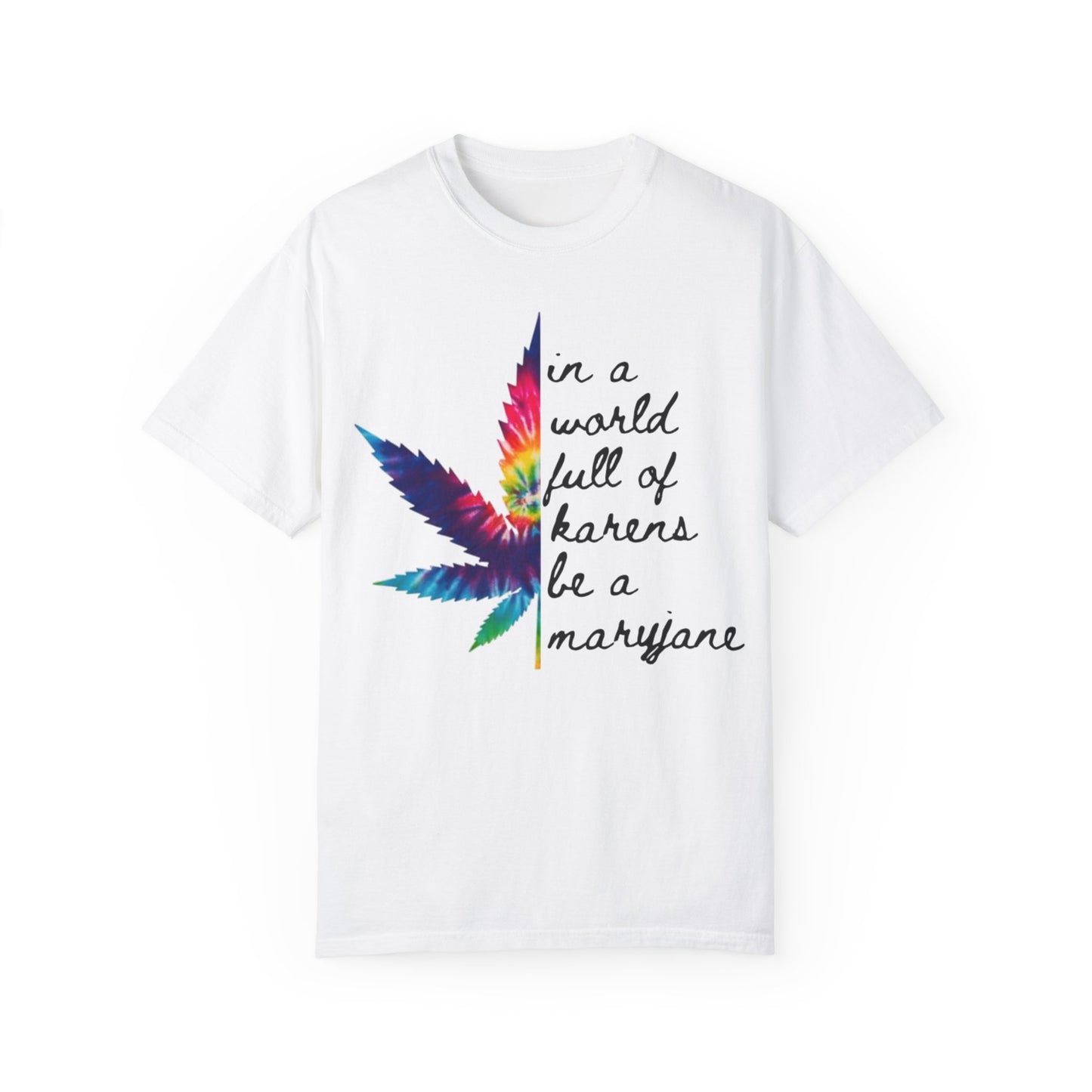 Colorful Cannabis T-Shirt - "In a World Full of Haters Be a Maryjane" - Unisex Shirt for Casual Wear, Gift for Friends, Stoner Apparel, - Kemo Green, LLC