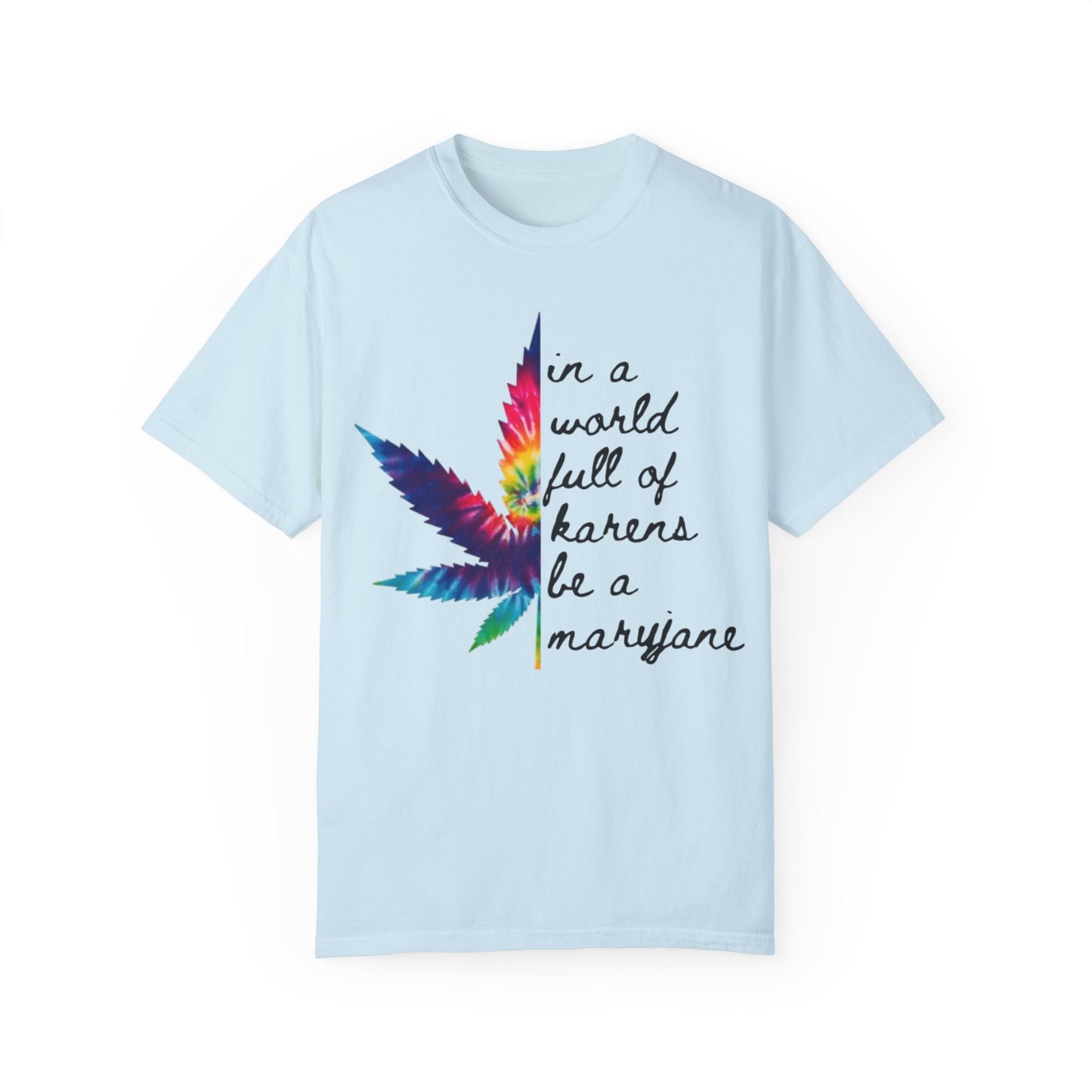 Colorful Cannabis T-Shirt - "In a World Full of Haters Be a Maryjane" - Unisex Shirt for Casual Wear, Gift for Friends, Stoner Apparel, - Kemo Green, LLC