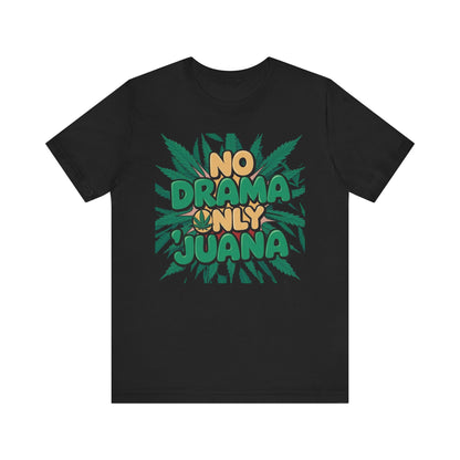 No Drama Only Juana Tee, Relaxed Leafy Vibe Shirt, Gift for Cannabis Lovers, Chill Fashion for Friends, Casual Wear, Festival Top - Kemo Green, LLC